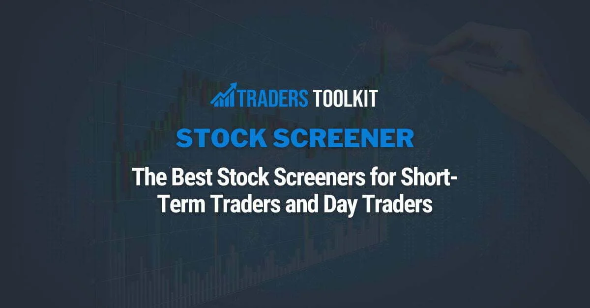 The Best Stock Screeners for Short-Term Traders and Day Traders