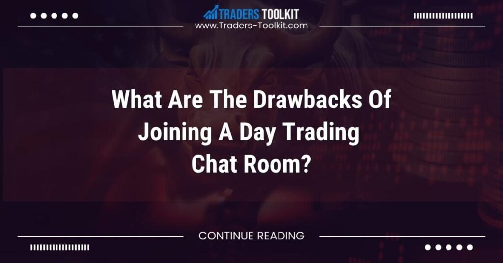 What Are The Drawbacks Of Joining A Day Trading Chat Room?